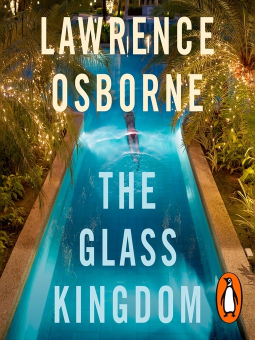 Title details for The Glass Kingdom by Lawrence Osborne - Available